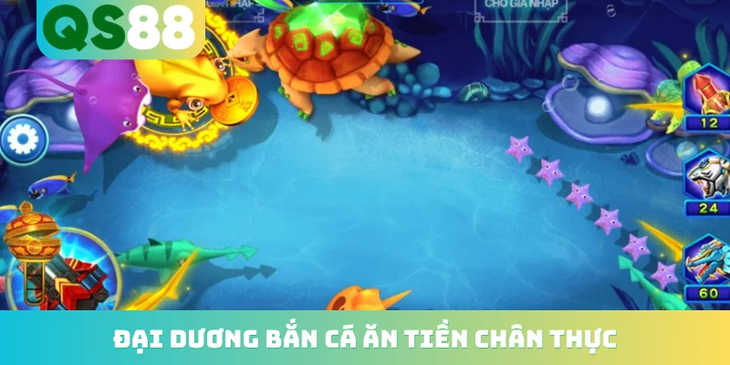 Đại dương bắn cá ăn tiền chân thực